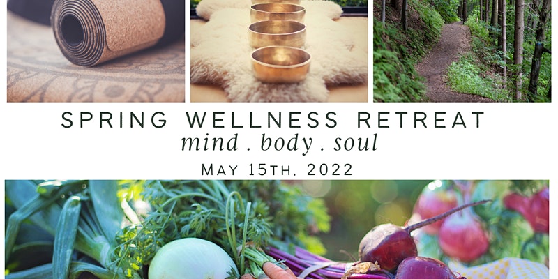Spring wellness Retreat, mind, body, soul, May 15, 2022